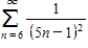 Consider the series   .The sum of the series is   Find the sum of the series   . ​ A) 0.0095 B) 0.0065 C) 0.0295 D) 0.0395 E) 0.0195