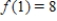 ​Let   be a differentiable function with the properties that   and   .   ​ A) -3 B) ​5 C) 8 D) ​∞