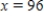 Use the shell method to find the volume of the solid generated by revolving the plane region about the line   . ​   ,   ,   ​ A)    B)    C)    D)    E)   