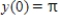 Use the differential equation   and the initial condition   to find y. ​ A)    B)    C)    D)    E)   