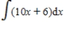 Find the indefinite integral   . ​ A)    B)    C)    D) 10 E) none of the above