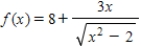 For the function   ,use a graphing utility to complete the table and estimate the limit as x approaches infinity. x 10<sup>0</sup> 10<sup>1</sup> 10<sup>2</sup> 10<sup>3</sup> 10<sup>4</sup> 10<sup>5</sup> 10<sup>6</sup>   ​ A) 3 B) -2 C) 8 D) 0 E) None of the above