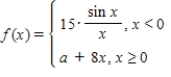 Find the constant   such that the function ​   ​ Is continuous on the entire real line. ​ A) 1 B) -8 C) 8 D) -15 E) 15