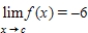 Suppose that   and   .Find the following limit. ​   ​ A) -6 B) -2 C) 24 D) -10 E) 0