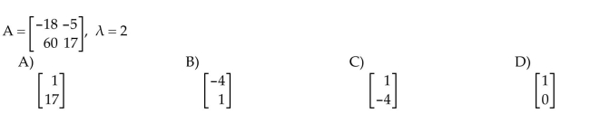 For the given matrix and eigenvalue, find an eigenvector corresponding to the eigenvalue.