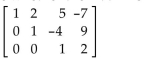 <strong>Determine whether the matrix is in echelon form, reduced echelon form, or neither. </strong> A)Reduced echelon form B)Echelon form C)Neither