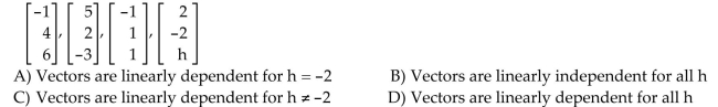 Solve the problem. For what values of h are the given vectors linearly dependent? 66)