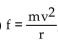 Translate the given formula to an English phrase using the word  varies . -  , where f is the centripetal force of an object of mass m moving along a circle of radius r at velocity v
