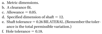 From the following list of given conditions, calculate the limits of the shaft and the limits of the hole. Show and label the elements of your calculations. (Review the allowance calculation formula.)  