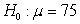 In a hypothesis test with hypotheses   and   ,a random sample of 38 elements selected from the population produced a mean of 74.4.Assuming that   8.9 and the population is normally distributed,what is the approximate p-value for this test? (round your answer to four decimal places)