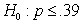 Use the following to answer questions : In a hypothesis test with hypotheses   and   ,a random sample of size 481 produced a sample proportion of 0.4350.The test is to be made at the 5% significance level. -What is the critical value of z? A) 1.96 B) 1.645 C) 2.12 D) 2.72