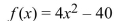 <strong>Find the x- and y-intercepts of the function.  </strong> A) x-intercepts: ( 10, 0) and (- 10, 0); y-intercept: (0, -40) B) x-intercept: ( 10, 0); y-intercept: none C) x-intercepts: (0, 10) and (0, - 10); y-intercept: (-40, 0) D) x-intercept: (0, 10); y-intercept: (-40, 0) <div style=padding-top: 35px> 