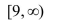 <strong>Write an expression in words that describes the set of numbers given by the interval. </strong> A) All real numbers less than 9. B) All real numbers less than or equal to 9. C) All real numbers greater than or equal to 9. D) All real numbers greater than 9.