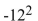 <strong>Evaluate the expression: </strong> A) -24 B) -10 C) -144 D) 144