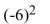 <strong>Evaluate the expression: </strong> A) -12 B) -4 C) -36 D) 36