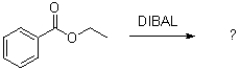 Which of the following best describes DIBAL in the reaction scheme shown below?   A) nucleophilic and oxidizing B) nucleophilic and reducing C) electrophilic and oxidizing D) electrophilic and reducing