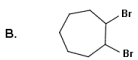 <strong>Identify the products for the reaction between cycloheptene and bromine.          </strong> A) A B) B C) C D) D E) None of these choices are correct. <div style=padding-top: 35px> 