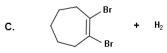<strong>Identify the products for the reaction between cycloheptene and bromine.          </strong> A) A B) B C) C D) D E) None of these choices are correct. <div style=padding-top: 35px> 