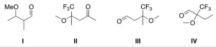 What is the structure of 2-trifluoromethyl-2-methoxybutanal?   A) I B) II C) III D) IV