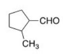 Name the following aldehyde.   A) 1-Methylcyclopentanal B) 2-Methylcyclopentanal C) 2-Methylcyclopentanecarbaldehyde D) 1-Methylcyclopentanylcarbaldehyde
