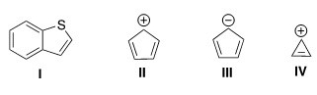 Which of the following compounds is not aromatic?   A) I B) II C) III D) IV