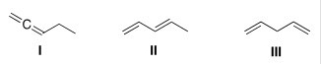 Which of the following is (are) conjugated dienes?   A) Only I B) Only II C) Only I and II D) I,II,and III