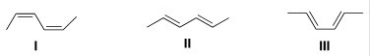Which of the following conjugated dienes represent two conformations?   A) Only I and II B) Only I and III C) Only II and III D) None of the choices