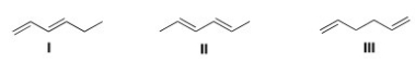 Rank the following dienes in order of decreasing heat of hydrogenation,putting the diene with the highest heat of hydrogenation first.   A) I > II > III B) III > II > I C) II > I > III D) III > I > II