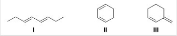 Rank the following dienes in order of increasing reactivity in a Diels-Alder reaction,listing the least reactive first.   A) I< II < III B) III < I < II C) II < I < III D) I < III < II