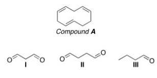Which of the following is (are) formed by ozonolysis of compound A?   A) Only I B) Only II C) I and II D) I,II,and III
