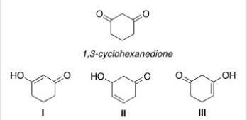 Which of the following compounds can be an enol tautomer of 1,3-cyclohexandione?   A) Only I and II B) Only I and III C) Only II and III D) I,II,and III