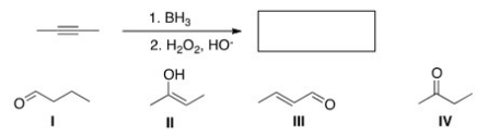 What is the major organic product of the following reaction?   A) I B) II C) III D) IV