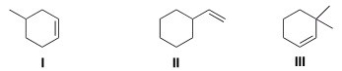 Which of the following alkenes will undergo a carbocation rearrangement when reacting with H<sub>2</sub>O in the presence of a small amount of H<sub>2</sub>SO<sub>4</sub>?   A) Only I and II B) Only I and III C) Only II and III D) I,II,and III
