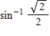 Find the angle   by using either the table or a calculator. Round your answer to four decimal places. ​ A)    B)    C)    D)    E)   