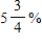Change the given form into the decimal form. ​   ​ A)  0.0575 B)  0.0675 C)  5.75 D)  4.75 E)  0.00575