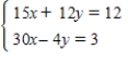 Solve the system by the addition method. ​  