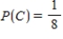 Suppose events A, B, and C are independent and   ,   ,   . ​ Find the probability of   . ​ A)    B)    C)    D)    E)   
