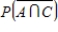 Suppose events A, B, and C are independent and   ,   ,   . ​ Find the probability of   . ​ A)    B)    C)    D)    E)   