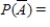 Find the requested probability. Give your answer to two decimal places, if required. ​   if   ​   __________