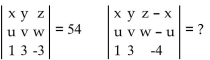 Use the properties of determinants to find the value of the second determinant, given the value of the first. -  A)  -54 B)  0 C)  54 D)  Cannot determine