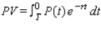 Tracy purchased a 15-year franchise for a computer outlet store that is expected to generate income at the rate of   dollars/year.If the prevailing interest rate is 10% / year compounded continuously, find the present value of the franchise.(Hint: Use the formula of the present value   .) Please round the answer to the nearest cent. $__________