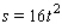 During the construction of an office building, a hammer is accidentally dropped from a height of 256 ft.The distance the hammer falls in t sec is   .What is the hammer's velocity when it strikes the ground? What is its acceleration? A)    B)    C)    D)    E)   