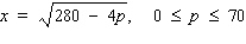 The quantity demanded each week x (in units of a hundred)  of the Mikado miniature camera is related to the unit price p (in dollars)  by the demand equation   . When is demand unitary? Hint: Solve   for p. A)    B)    C)    D)   