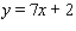 Find an equation of the line that has slope m = 7 and y-intercept b = 1. A)    B)    C)    D)    E)   