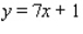 Find an equation of the line that has slope m = 7 and y-intercept b = 1. A)    B)    C)    D)    E)   