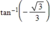 Evaluate   without using a calculator. A)    B)    C)    D)    E)   