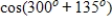 Find the exact value of the given expression. ​   A)    B)    C)    D)   