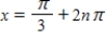 Solve the following equation. ​ Secx - 2 = 0 ​ A) ​   and   , where n is a integer B) ​   and   , where n is a integer C) ​   and   , where n is a integer D) ​   and   , where n is a integer E) ​   and   , where n is a integer