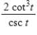 Which of the following expressions is equivalent to   ? (a ≠ πn, where n is a whole number)  ​ A) sin t (2 - 2 csc<sup>2</sup>t)  B) cos t (2 csc<sup>2</sup>t - 2)  C) cos t (2 - 2 csc<sup>2</sup>t)  D) sin t (2 csc<sup>2</sup>t - 2)  E) tan t (2 csc<sup>2</sup>t - 2) 