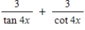 Evaluate the following expression.(x ≠ (π/8) n, where n is a whole number)  ​   ​ A) 3 (tan 4x - cot 4x)  B) -4 (tan 4x - cot 4x)  C) 3 (tan 4x + cot 4x)  D) - (tan 4x - cot 4x)  E) - (tan 4x + cot 4x) 